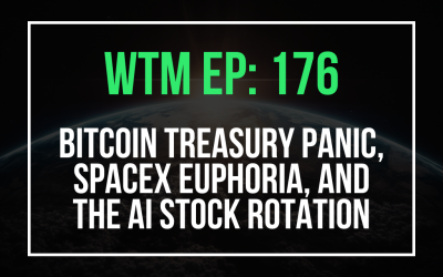 Bitcoin Treasury Panic, SpaceX Euphoria, And The AI Stock Rotation (WTM Ep: 176)